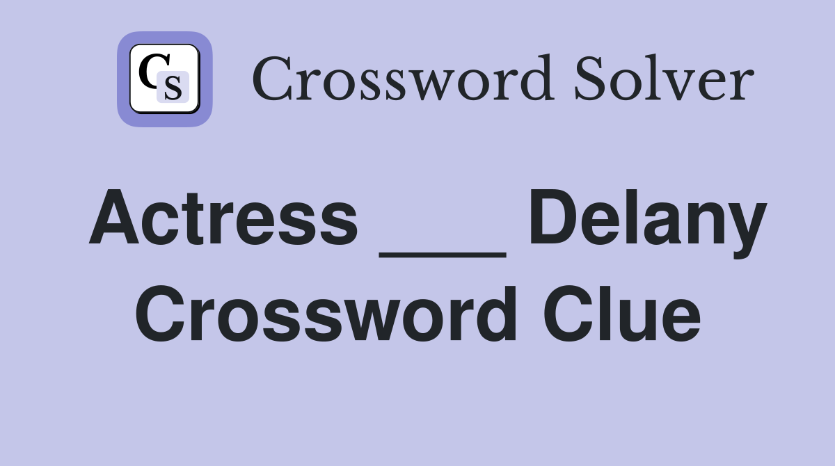 Actress ___ Delany Crossword Clue Answers Crossword Solver